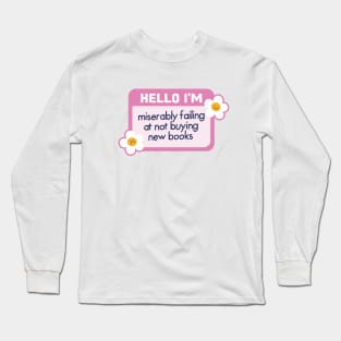 miserably failing at not buying new books Long Sleeve T-Shirt